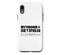 My Poochon Isn't Spoiled I'm Just Well Trained Funny Case for iPhone XR