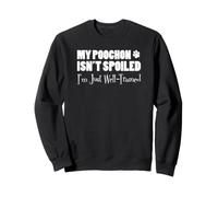 My Poochon Isn't Spoiled I'm Just Well Trained Funny Sweatshirt