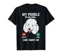 My Poodle Calling I Must Go Funny Pet Dog Lover Owner Gift T-Shirt