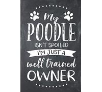 My Poodle Isn't Spoiled I'm Just A Well Trained Owner: Poodle Dog Composition Lined Notebook Journal