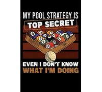 My Pool Strategy Is Top Secret Even I Don't Know What I'm Doing: Notebook of 120 pages of lined paper (6x9 Zoll, appox DIN A5 / 15.24 x 22.86 cm) Pool Billards Player Snooker