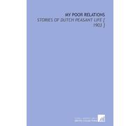 My Poor Relations: Stories of Dutch Peasant Life [ 1903 ]
