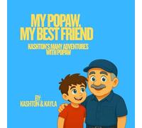 My Popaw, My Best Friend: Kashton's many adventures with Popaw