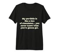 My Portfolio is Like a Box of Chocolates... You Never kno... Premium T-Shirt