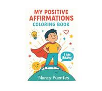 My Positive Affirmations Coloring Book: Color Your Feelings, Believe in Yourself!