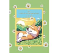My Positive Affirmations Journal: Sunshine Shiba Edition