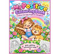 My Positive Colouring Book: Positive Affirmations for Girls to Build Confidence, Kindness, Courage & Self-Esteem