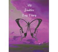 My Positive Day Diary: Size 8.5 x 11 - 150 pages with beautiful colour images of nature - with prompt questions to encourage a positive perspective on life.