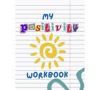 My Positivity Workbook: Activities for kids to develop a growth mindset, build confidence and appreciate their own uniqueness.