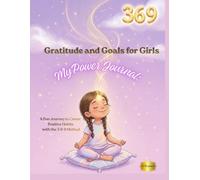 My Power Journal: Gratitude and Goals for Girls. A Fun Journey to Creating Positive Habits with the 3-6-9 Method. Manifestation and Focus Journal for Creative girls