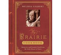 My Prairie Cookbook: Memories and Frontier Food from My Little House to Yours