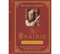 My Prairie Cookbook: Memories and Frontier Food from My Little House to Yours