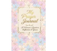 My Prayer Journal: A Woman's Guide to Reflection and Grace