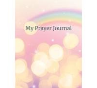 My Prayer Journal - For Kids - Daily Prayer and Gratitude Journal - Capture all your Prayers, Thoughts and Dreams . 120 pages - 6' x 9' . Great for Sunday School Notes, Family Prayer time
