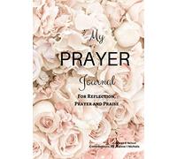 My Prayer Journal: For Reflection, Prayer and Praise