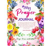My Prayer Journal: Prayer, Praise, and Gratitude: John 15:16 Bible Verse: A Diary for Women with Scripture Quotes Coloring Pages