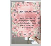 My Prayer Journal: She is Clothed with Strength and Dignity and she Laughs without Fear of The Future Proverbs 31:25
