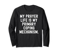My Prayer Life My Primary Coping Mechanism Witty Long Sleeve T-Shirt