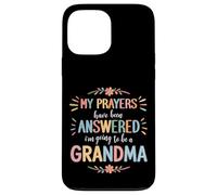My Prayers Have Been Answered - I'm Going To Be A Grandma Case for iPhone 13 Pro Max