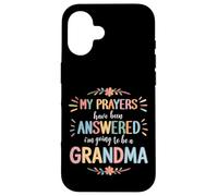 My Prayers Have Been Answered - I'm Going To Be A Grandma Case for iPhone 16