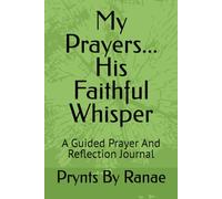 My Prayers... His Faithful Whisper: A Guided Prayer And Reflection Journal