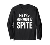 My Pre-Workout is Spite. Long Sleeve T-Shirt