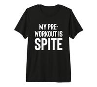My Pre-Workout is Spite. Premium T-Shirt