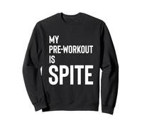 My Pre-Workout Is Spite. Sweatshirt