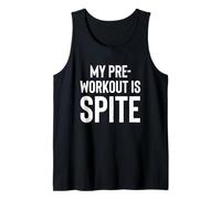 My Pre-Workout is Spite. Tank Top