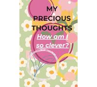 My Precious Thoughts: How Am I So Clever?