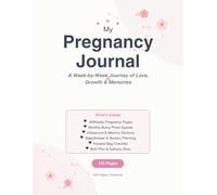 My Preganancy Journal: A W y-Week Journey of Love, Growth & Memories