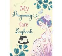 My Pregnancy Care Logbook: Pregnancy Health Record Keeper/ Track Your Medical History, Daily Medications, Medical Appointments and more!
