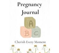 My Pregnancy Journal: A W y-Week Pregnancy Memory Book & Planner | Baby Development, Appointments, Scan Photos, Birth Story, Baby Names & Keepsake Memories | 8.25" x 11" size, 116 pages