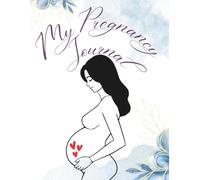 My Pregnancy Journal: A Week-by-Week Pregnancy Planner and Memory Book for the Mom-to-Be