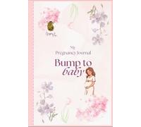 MY PREGNANCY JOURNAL: From Bump to Baby