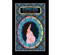 My Pregnancy Journal: -Journey to Motherhood: My Pregnancy Journal