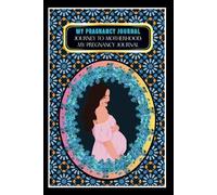 My Pregnancy Journal: -Journey to Motherhood: My Pregnancy Journal