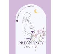 My Pregnancy Journal: Memories • Milestones • Gratitude for First-Time Moms
