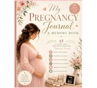 My Pregnancy Journal & Memory Book: A Guided W y-Week Pregnancy Planner to Track Baby's Growth, Record Precious Memories, Organize Appointments, ... and Cherish Every Moment from Bump to Baby