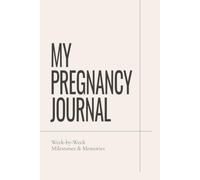 My Pregnancy Journal: W y-Week Milestones & Memories | Pregnancy Journal and Keepsake Book for Expecting Moms: Track Your Pregnancy Journey, ... Create a Lasting Memory Book for Your Baby