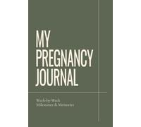 My Pregnancy Journal: W y-Week Milestones & Memories | Pregnancy Journal and Keepsake Book for Expecting Moms: Track Your Pregnancy Journey, ... Create a Lasting Memory Book for Your Baby