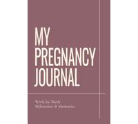My Pregnancy Journal: W y-Week Milestones & Memories | Pregnancy Journal and Keepsake Book for Expecting Moms: Track Your Pregnancy Journey, ... Create a Lasting Memory Book for Your Baby