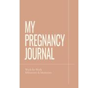 My Pregnancy Journal: W y-Week Milestones & Memories | Pregnancy Journal and Keepsake Book for Expecting Moms: Track Your Pregnancy Journey, ... Create a Lasting Memory Book for Your Baby