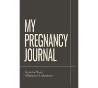 My Pregnancy Journal: W y-Week Milestones & Memories | Pregnancy Journal and Keepsake Book for Expecting Moms: Track Your Pregnancy Journey, ... Create a Lasting Memory Book for Your Baby