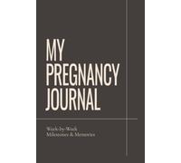 My Pregnancy Journal: W y-Week Milestones & Memories | Pregnancy Journal and Keepsake Book for Expecting Moms: Track Your Pregnancy Journey, ... Create a Lasting Memory Book for Your Baby
