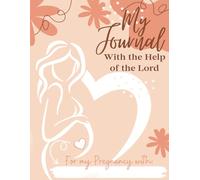 My Pregnancy Journal: With the Help of the Lord