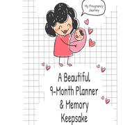 My Pregnancy Journey: A Beautiful 9-Month Planner & Memory Keepsake Journal: Track Your Baby’s Growth Week by Week