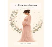 My Pregnancy Journey: A Guided Journal for Nine Unforgettable Months