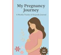 My Pregnancy Journey: A Weekly Tracker & Keepsake Journal for Expecting Moms: Track your baby's development, cravings, emotions, and milestones from week 1 to 40