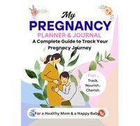 My PREGNANCY PLANNER& JOURNAL: A Complete Guide to Track Your Pregnacy Journey